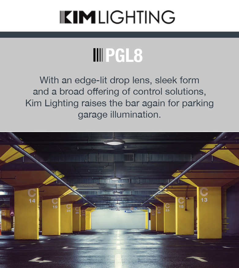 KIMLIGHTING I PGL8 With an edge-lit drop lens, sleek form and a broad offering of control solutions, Kim Lighting raises the bar again for parking garage illumination.