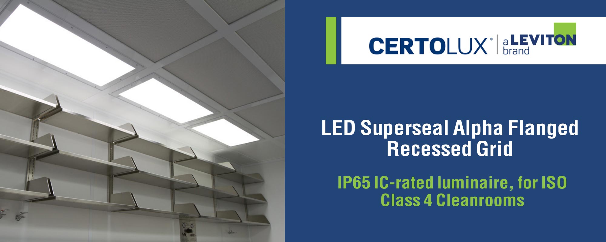 LED Superseal Alpha Flanged Recessed Grid. IP65 IC-rated luminaire, for ISO Class 4 Cleanrooms.