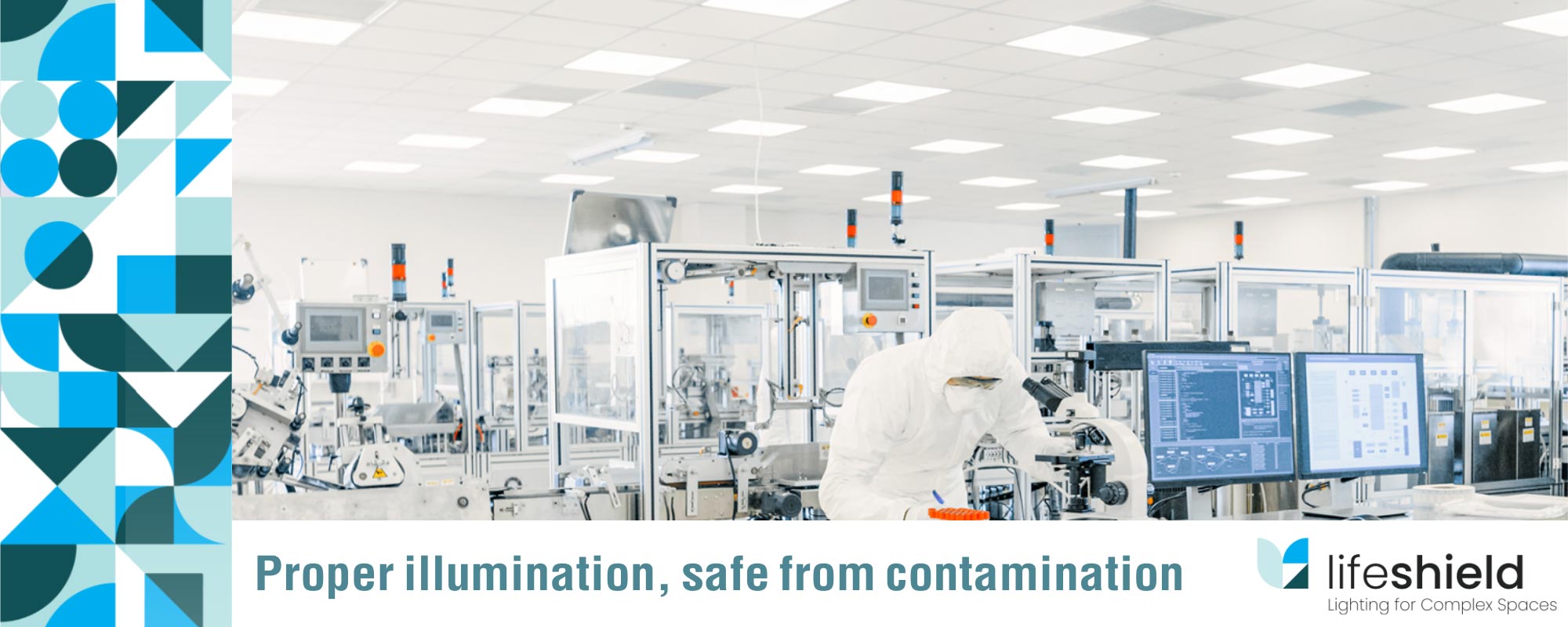 Proper illumination, safe from contamination.