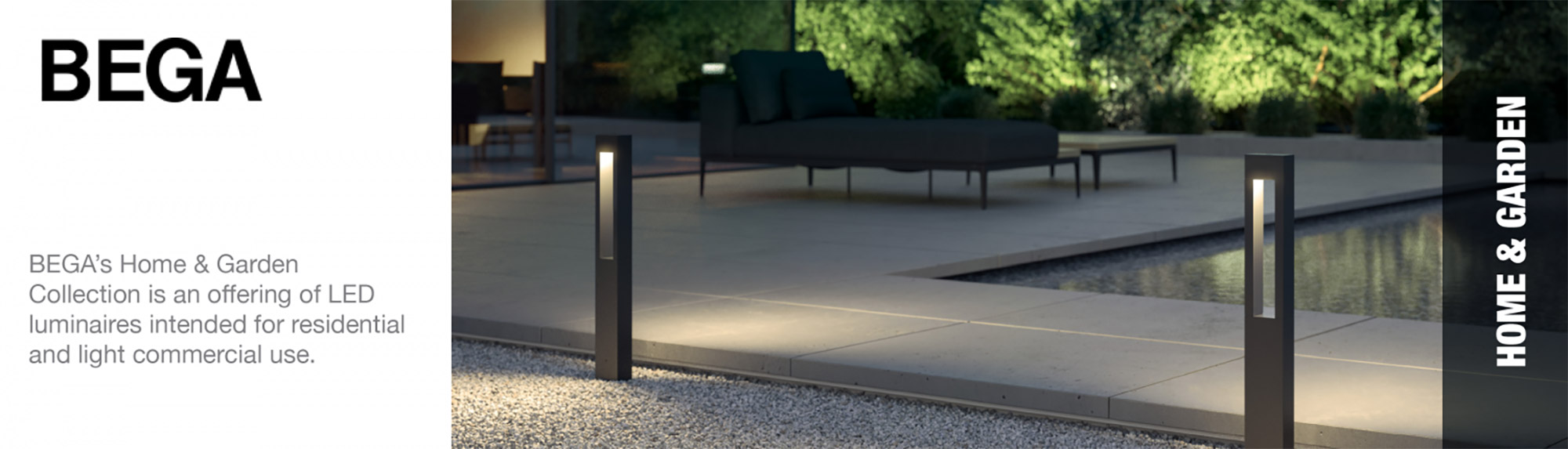Bega Home & Garden - BEGA's Home & Garden Collection is an offering of LED luminaires intended for residential and light commercial use.